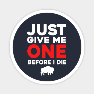 Just Give Me One Before I Die Magnet